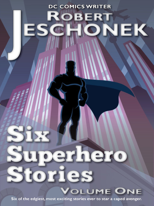 Title details for Six Superhero Stories  by Robert T. Jeschonek - Available